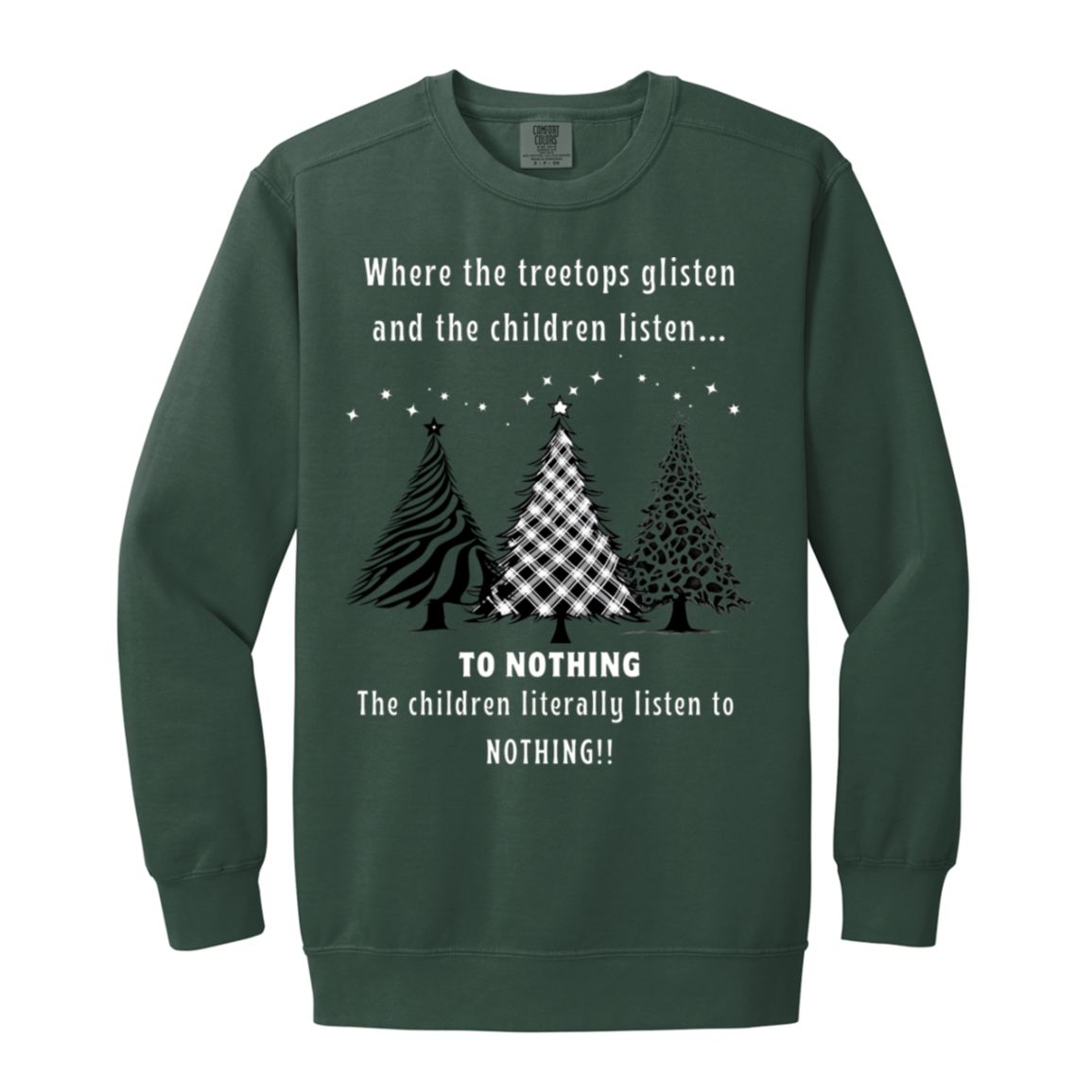Tree Tops Glisten Children listen to Nothing Ladies Funny Faded Garment-Dyed Adult Crewneck Sweatshirt