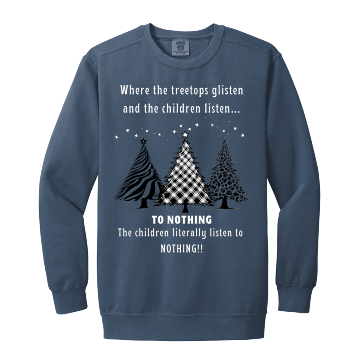 Tree Tops Glisten Children listen to Nothing Ladies Funny Faded Garment-Dyed Adult Crewneck Sweatshirt